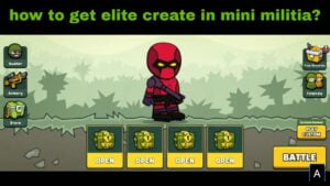Read more about the article how to get elite create in mini militia?